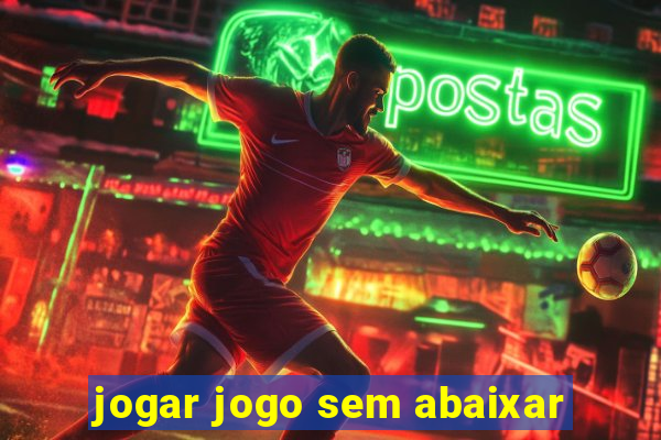 jogar jogo sem abaixar